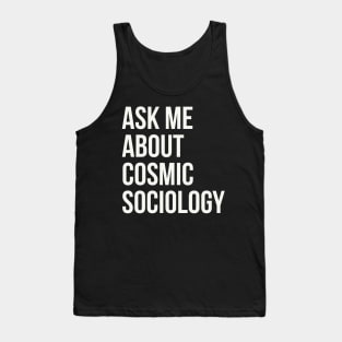 Ask me about cosmic sociology Tank Top